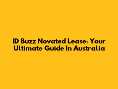 ID Buzz Novated Lease: Your Ultimate Guide In Australia