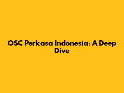 OSC Perkasa Indonesia: A Deep Dive